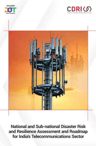 National and Sub-national Disaster Risk and Resilience Assessment and Roadmap for India’s Telecommunications Sector
